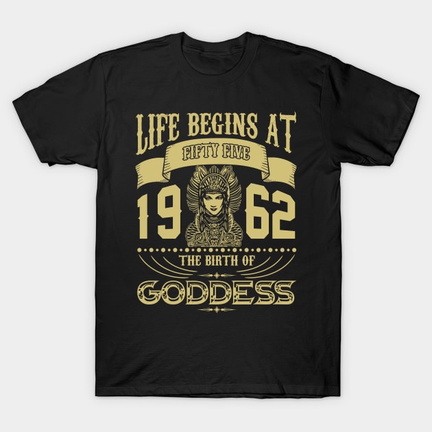 Life begins at Fifty Five 1962 the birth of Goddess! T-Shirt by variantees